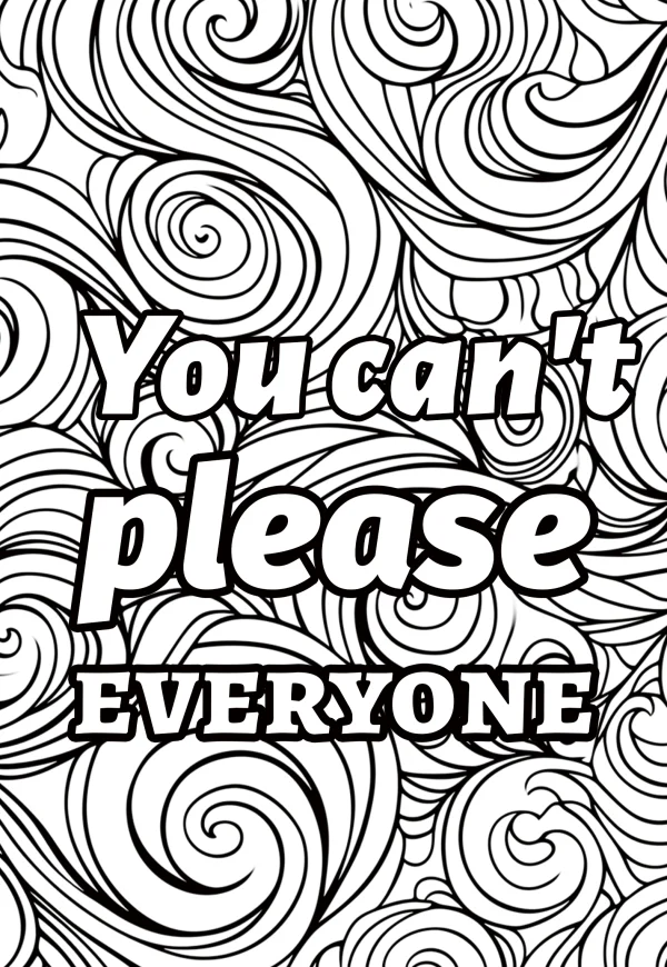 Motivational text 'you can't please everyone' surrounded by zentangle spiral and curly patterns, fine flowing organic lines — free printable zen doodle coloring book page