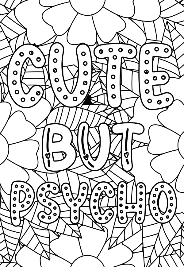 'cute but psycho' decorative art font surrounded by flowers and leaf patterns, cartoon style — free printable quirky coloring book page