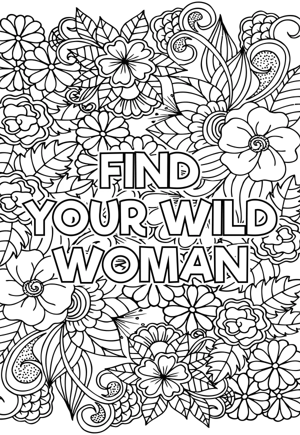 Motivational text 'find your wild woman' surrounded by intricate floral patterns, leaves and vines — free printable female empowerment coloring book page