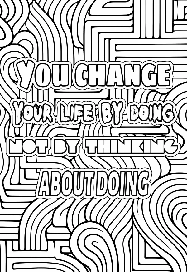 Motivational zentangle art with bold outline text 'you change your life by doing not by thinking about doing', zentangle style — free printable zen doodle coloring book page