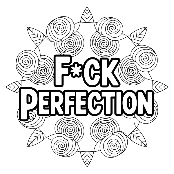 Mandala-style wreath surrounding bold text 'f*ck perfection', organic spiral patterns and leaves — free printable art creation coloring book page