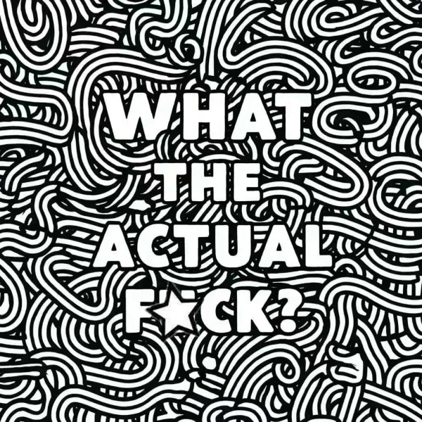Bold swear text 'what the actual f*ck?' with tangled winding line patterns, abstract doodle style — free printable abstract coloring book page