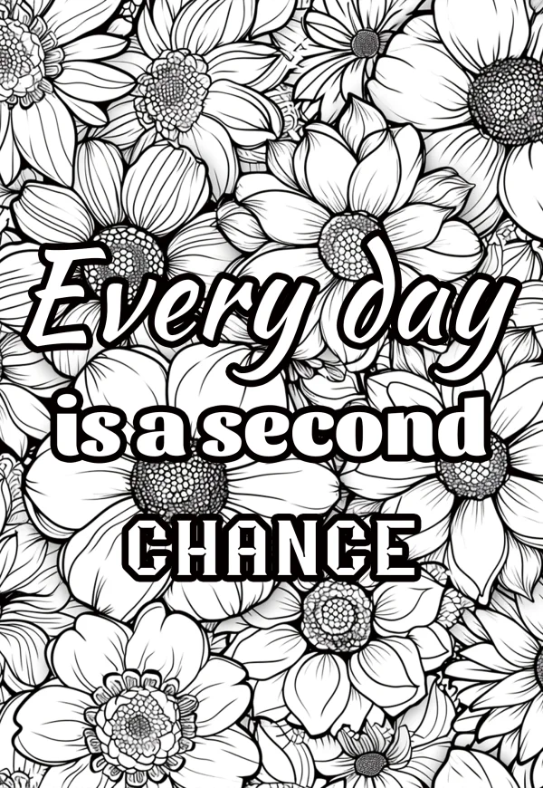 Coloring book page, motivational text 'every day is a second chance' surrounded by dense repeating floral patterns — free printable inspirational coloring book page