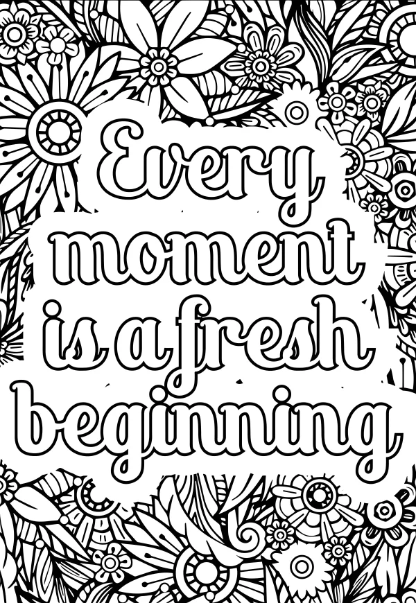 Coloring book page, motivational quote 'every moment is a fresh beginning' surrounded by intricate floral patterns — free printable inspirational coloring book page