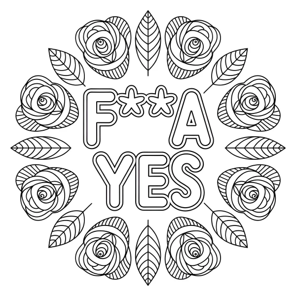 Decorative text 'f**a yes' surrounded by roses and leaves, decorative art style — free printable creativity coloring book page