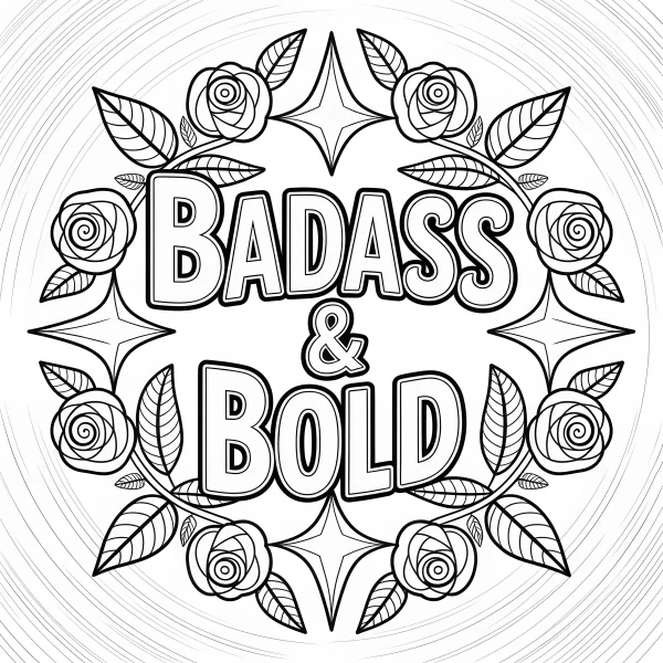 Inspirational text 'badass & bold' surrounded by roses and leaves, decorative art style — free printable inspirational coloring book page