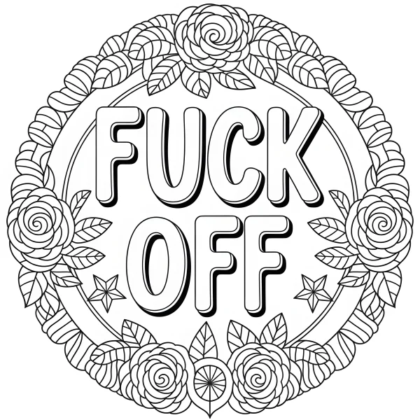 Swear word 'fuck off' surrounded by roses and decorative leaves in mandala circular frame, bold artistic font — free printable creativity coloring book page