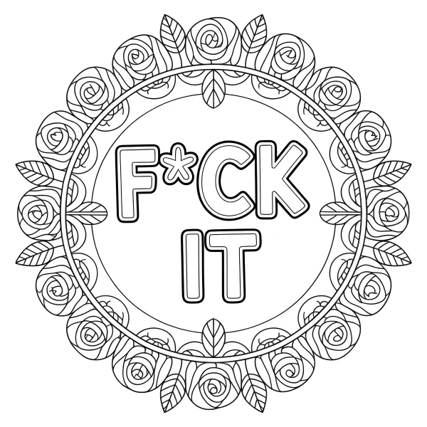 Mandala frame with roses and leaves surrounding bold outline text 'f*ck it', medium complexity design — free printable emotional expression coloring book page