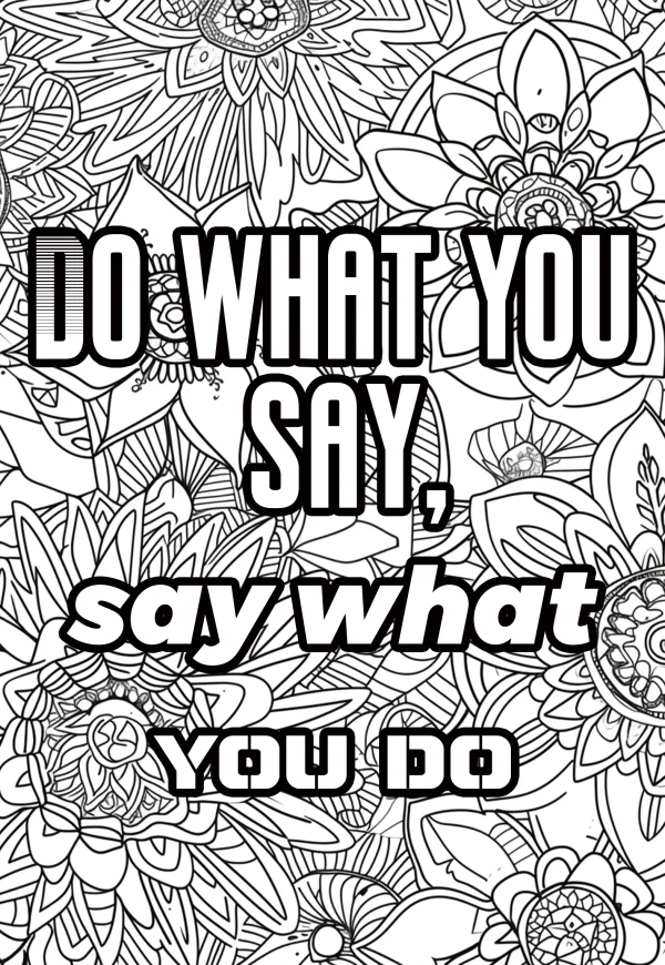 Motivational quote 'do what you say, say what you do' surrounded by intricate floral mandala patterns — free printable inspirational coloring book page