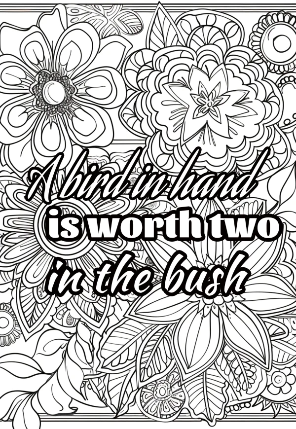 Intricate floral patterns with motivational quote 'a bird in hand is worth two in the bush', decorative art style — free printable inspirational coloring book page